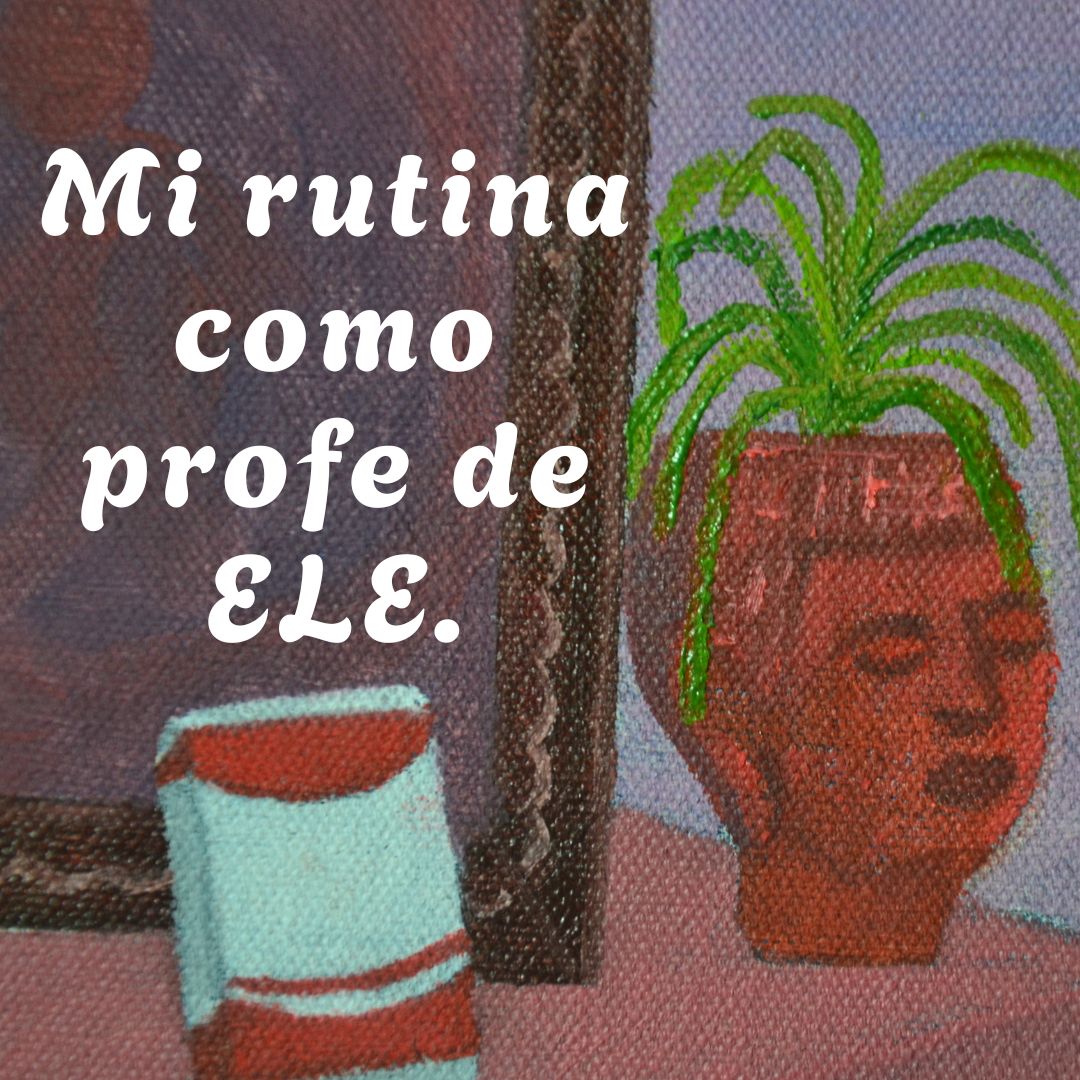 -01. Mi rutina como profe de ELE.