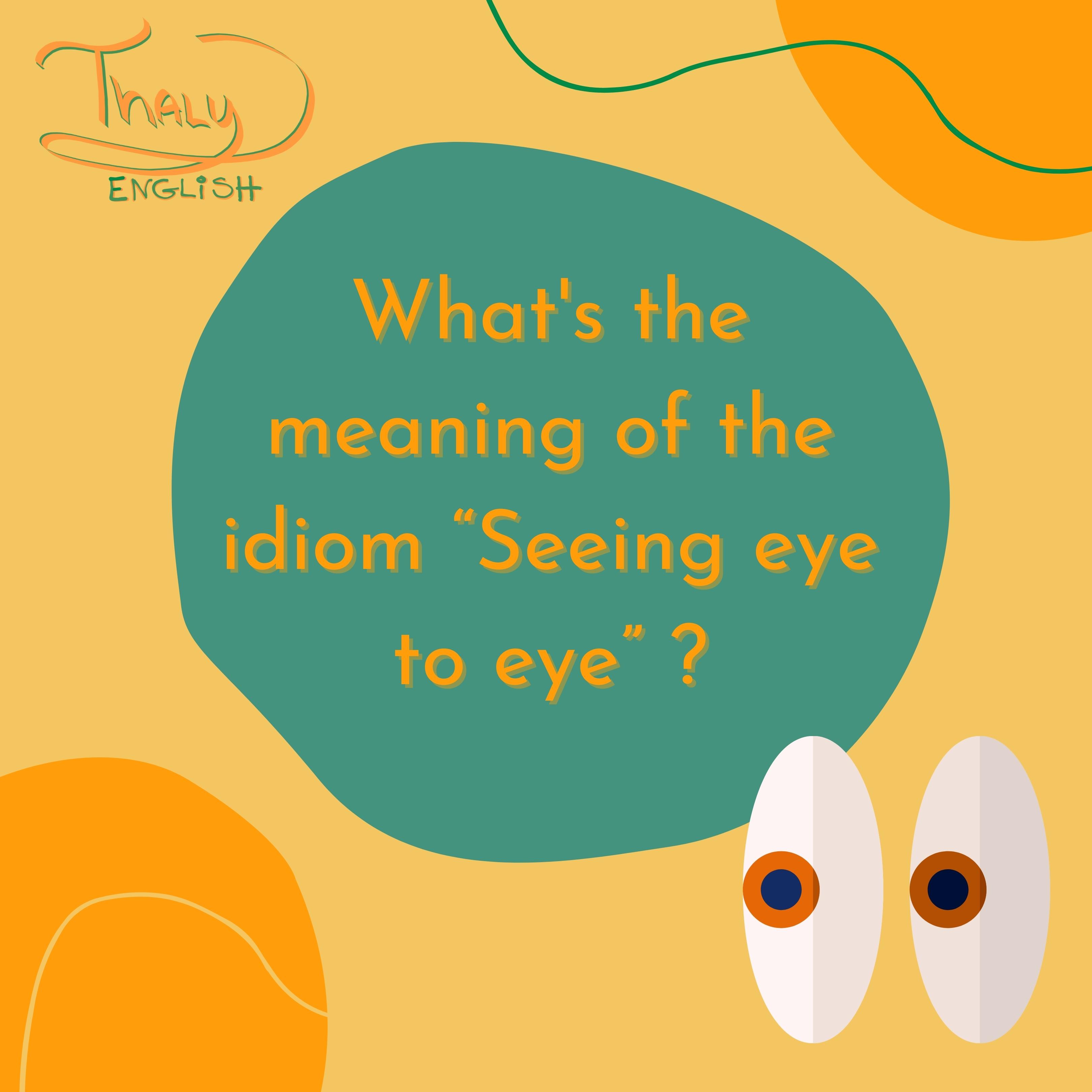 italki If you are “Seeing eye to eye.” , you are...[Image]