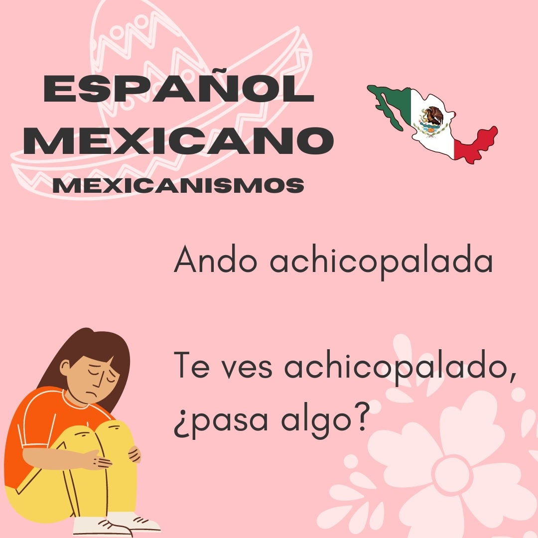 italki Achicopalado, achicopalada Significa "abatido". Se trata de un
